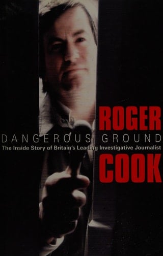 Dangerous Ground: The Inside Story of Britain’s Leading Investigative Journalist