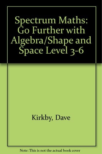 Spectrum Maths: Go Further with Algebra/space and Shape - for National Curriculum Levels 3-6 (Spectrum Maths)