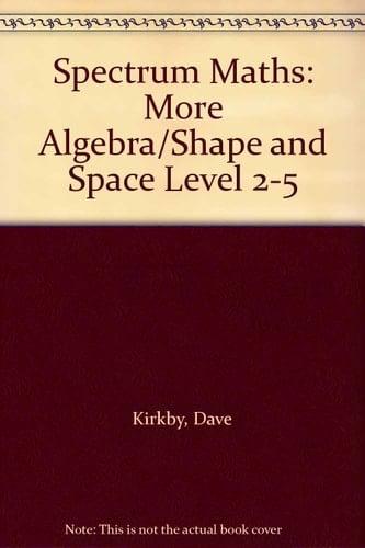 Spectrum Maths: More Algebra / Shape and Space (Spectrum Maths)