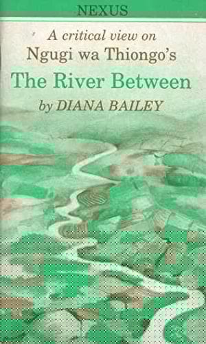 Ngugi Wa Thiong'o / The River Between: A Critical View (Nexus)