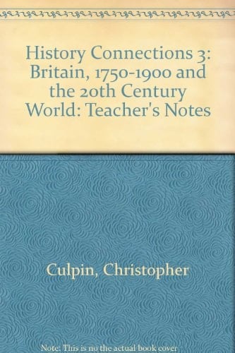 History Connections 3: "Britain, 1750-1900" and "The 20th Century World": Teacher's Notes (History Connections)