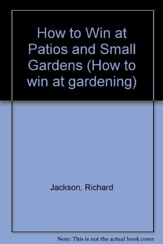 How to Win at Patios and Small Gardens