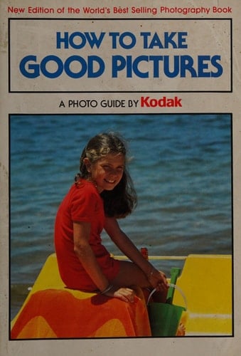How to Take Good Pictures: A Photo Guide by Kodak