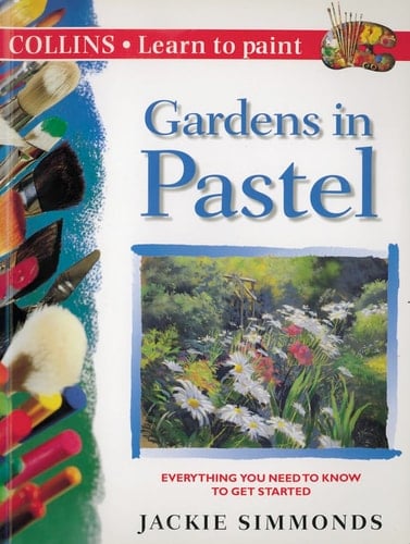 Gardens in Pastel (Collins Learn to Paint)
