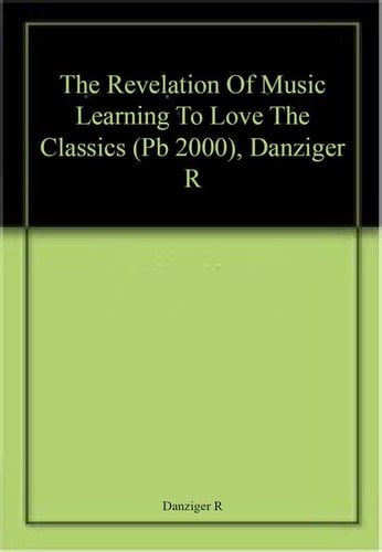 Revelation Of Music: Learning to Love the Classics - Text Only