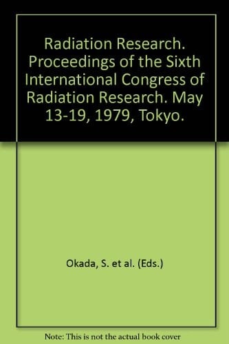 Radiation Research: Proceedings of the Sixth International Congress of Radiation Research - May 13-19, 1979, Tokyo