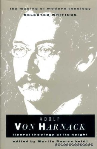 Adolf von Harnack: Liberal theology at its height (The Making of modern theology)
