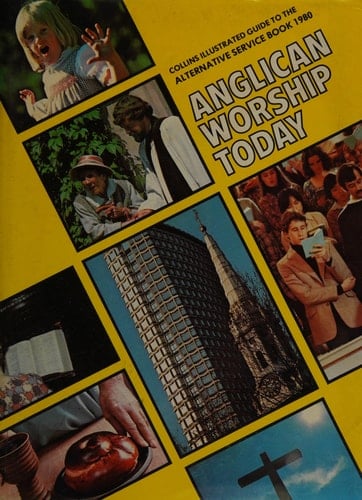 Anglican Worship Today: Collins Illustrated Guide to the Alternative Service Book 1980