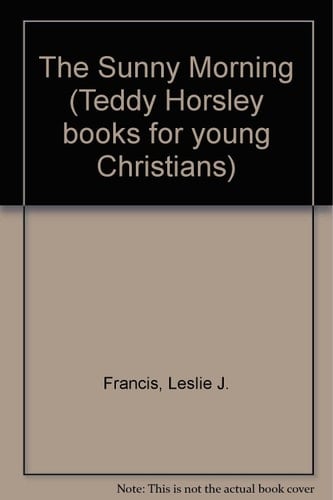 Sunny Morning: Teddy Horsley Celebrates the New Life of Easter (Teddy Horsley Books for Young Christians)