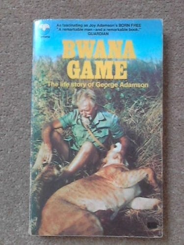 Bwana Game: the life story of George Adamson.