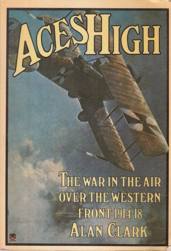 Aces High: War in the Air Over the Western Front, 1914-18