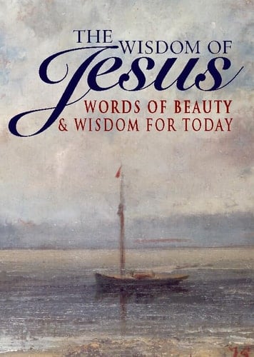 The Wisdom of Jesus: Words of Beauty & Wisdom For Today