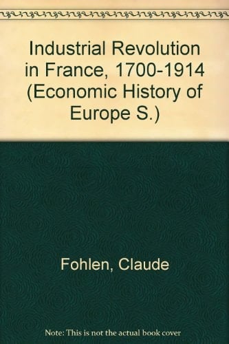 Industrial Revolution in France, 1700-1914 (Economic History of Europe)