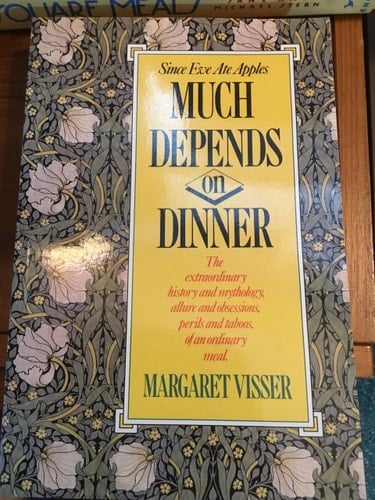 Much Depends on Dinner : The Extraordinary History and Mythology, Allure and Obsessions, Perils and Taboos of an Ordinary Meal