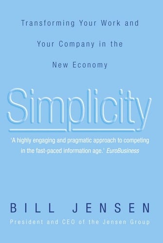 Simplicity Transforming Your Work and Your Company in the New Economy