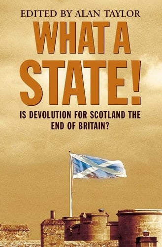 What a state!: Is devolution for Scotland the end of Britain?