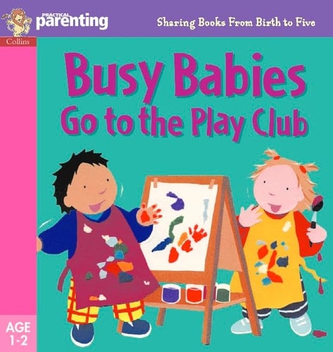 Busy Babies at the Play Club (Practical Parenting)