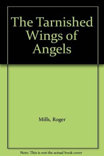 The Tarnished Wings of Angels