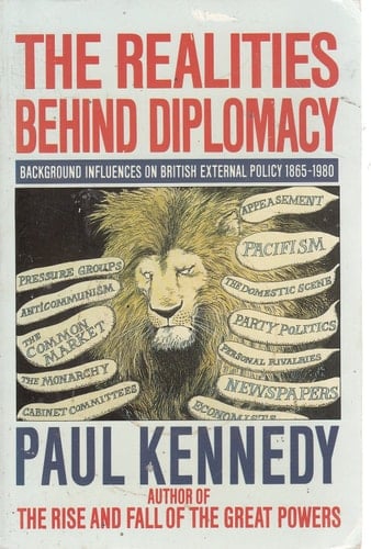 The Realities Behind Diplomacy, Background Influences on British External Policy, 1865 - 1980