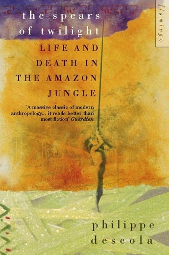 The Spears of Twilight Life and Death in the Amazon Jungle