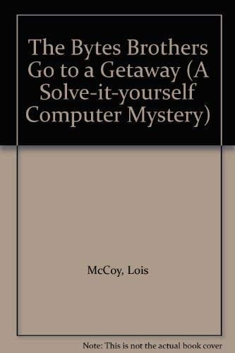 The Bytes Brothers Go to a Getaway (A Solve-it-yourself Computer Mystery)