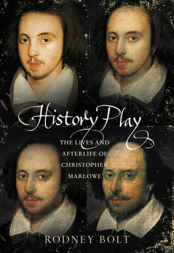 History Play : The Lives and After-Life of Christopher Marlowe