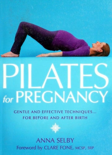 Pilates for Pregnancy: Gentle and Effective Techniques for Before and After Birth