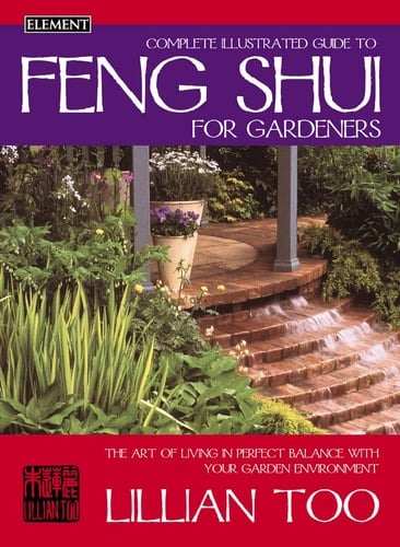 Complete Illustrated Guide to Feng Shui for Gardeners