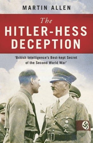 The Hitlerâ€“Hess deception: British intelligence's best-kept secret of the Second World War