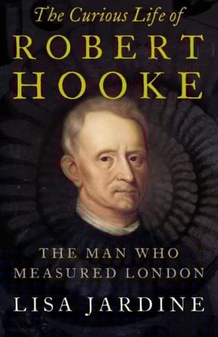 The Curious Life of Robert Hooke : The Man Who Measured London
