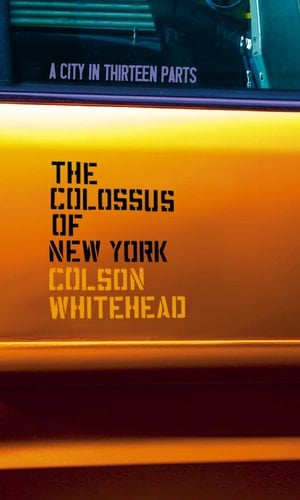 The Colossus of New York : A City in Thirteen Parts