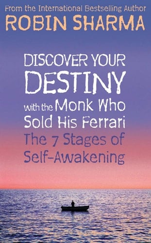 Discover Your Destiny With the Monk Who Sold His Ferrari : The 7 Stages of Self-Awakening