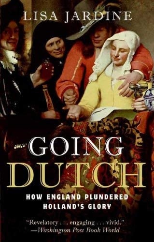 GOING DUTCH: How England Plundered Holland's Glory
