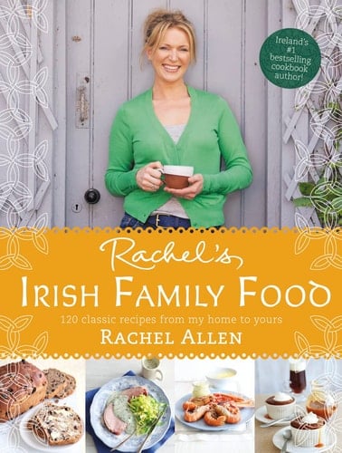 Rachel's Irish Family Food A Collection of Rachel's Best-Loved Family Recipes