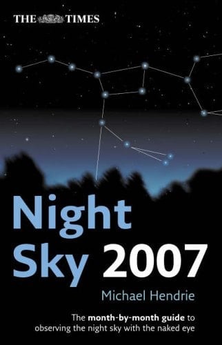 The Times Night Sky 2007: The Month-by-Month Guide to Observing the Night Sky with the Naked Eye