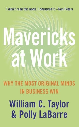 Mavericks at Work : Why the Most Original Minds in Business Win