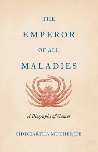The Emperor of All Maladies: A Biography of Cancer