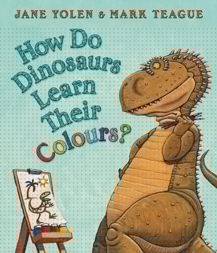 How Do Dinosaurs Learn Their Colours?. Jane Yolen & Mark Teague