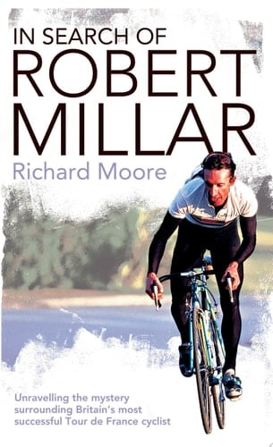 In Search of Robert Millar: Unravelling the Mystery Surrounding Britain’s Most Successful Tour de France Cyclist