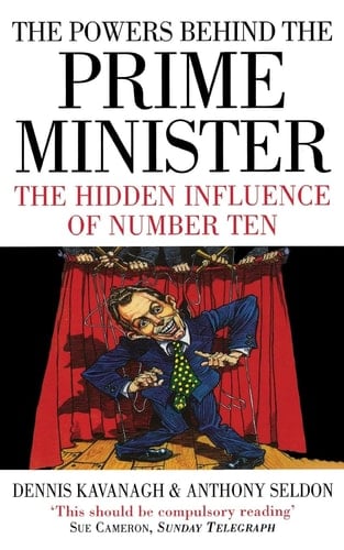 THE POWERS BEHIND THE PRIME MINISTER: The Hidden Influence of Number Ten