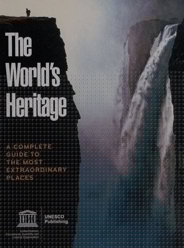 The World's Heritage: A Complete Guide to the Most Extraordinary Places