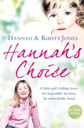 Hannah’s Choice: A daughter's love for life. The mother who let her make the hardest decision of all.