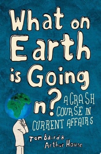 What on Earth is Going On?: A Crash Course in Current Affairs