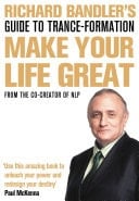 Richard Bandler's Guide to Trance-Formation: Make Your Life Great