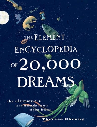 Element Encyclopedia of 20,000 Dreams: The Ultimate a-Z to Interpret the Secrets of Your Dreams