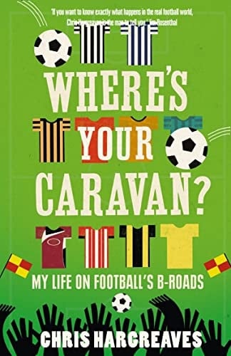 Where's Your Caravan? My Life on Football's B-Roads