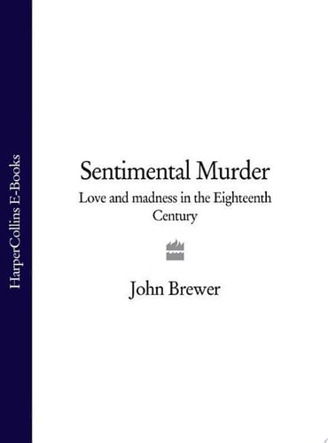 Sentimental Murder: Love and Madness in the Eighteenth Century