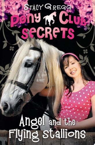 Angel and the Flying Stallions (Pony Club Secrets, Book 10)