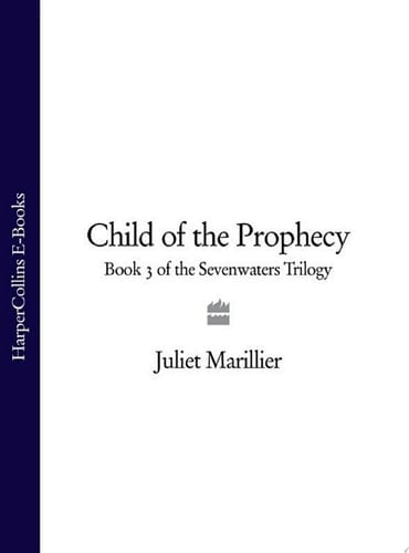 Child Of The Prophecy: Book 3 Of The Sevenwaters Trilogy