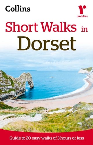 Short Walks in Dorset: Guide to 20 Easy Walks of 3 Hours or Less (Collins Ramblers Short Walks)